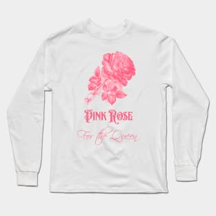 Pink Rose Flower for The Queen Long Sleeve T-Shirt